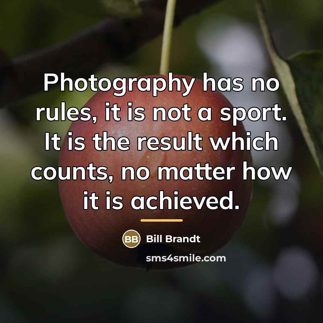 “Photography has no rules, it is not a sport. It…” quote by Bill Brandt