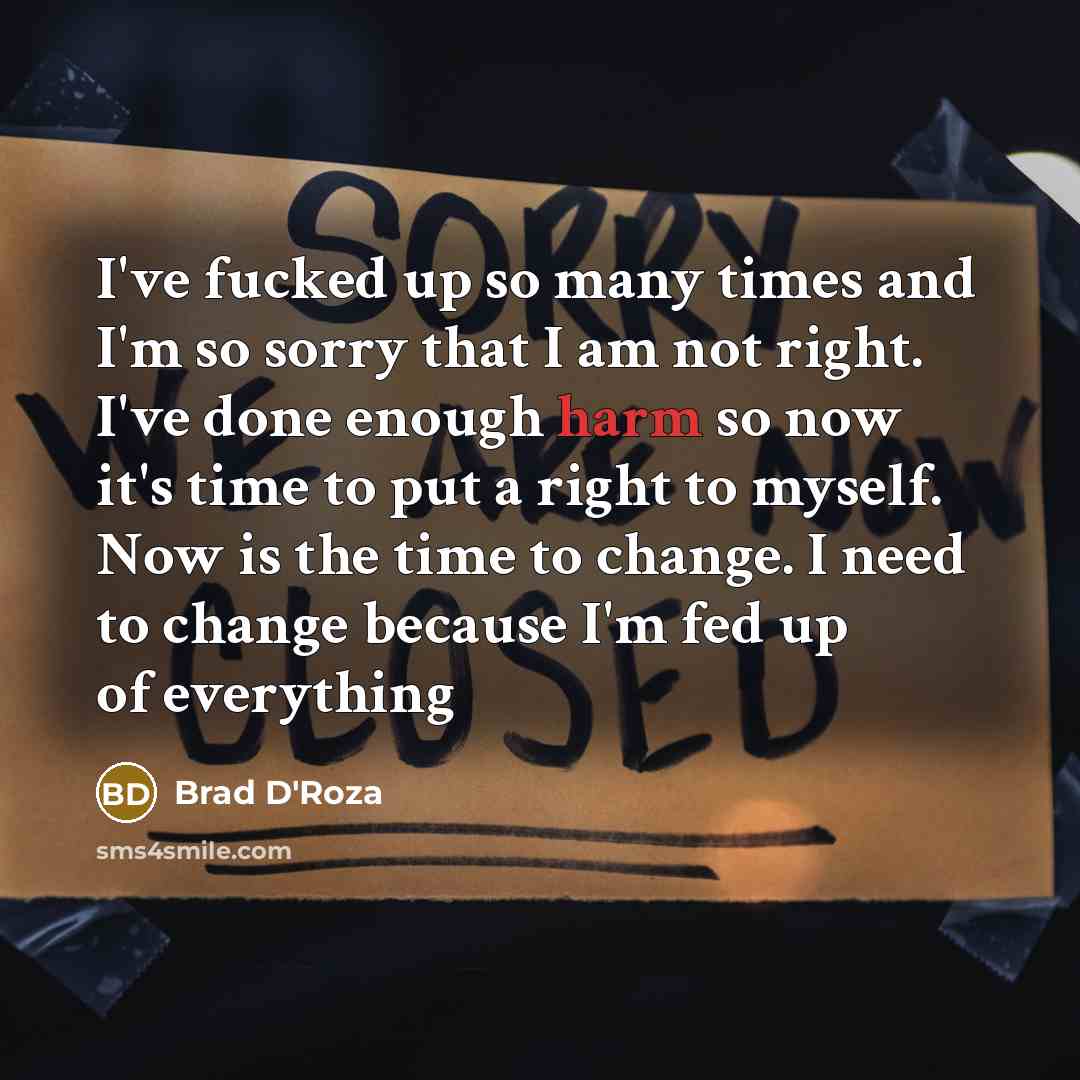 “I've fucked up so many times and I'm so sorry…” quote by Brad D'Roza
