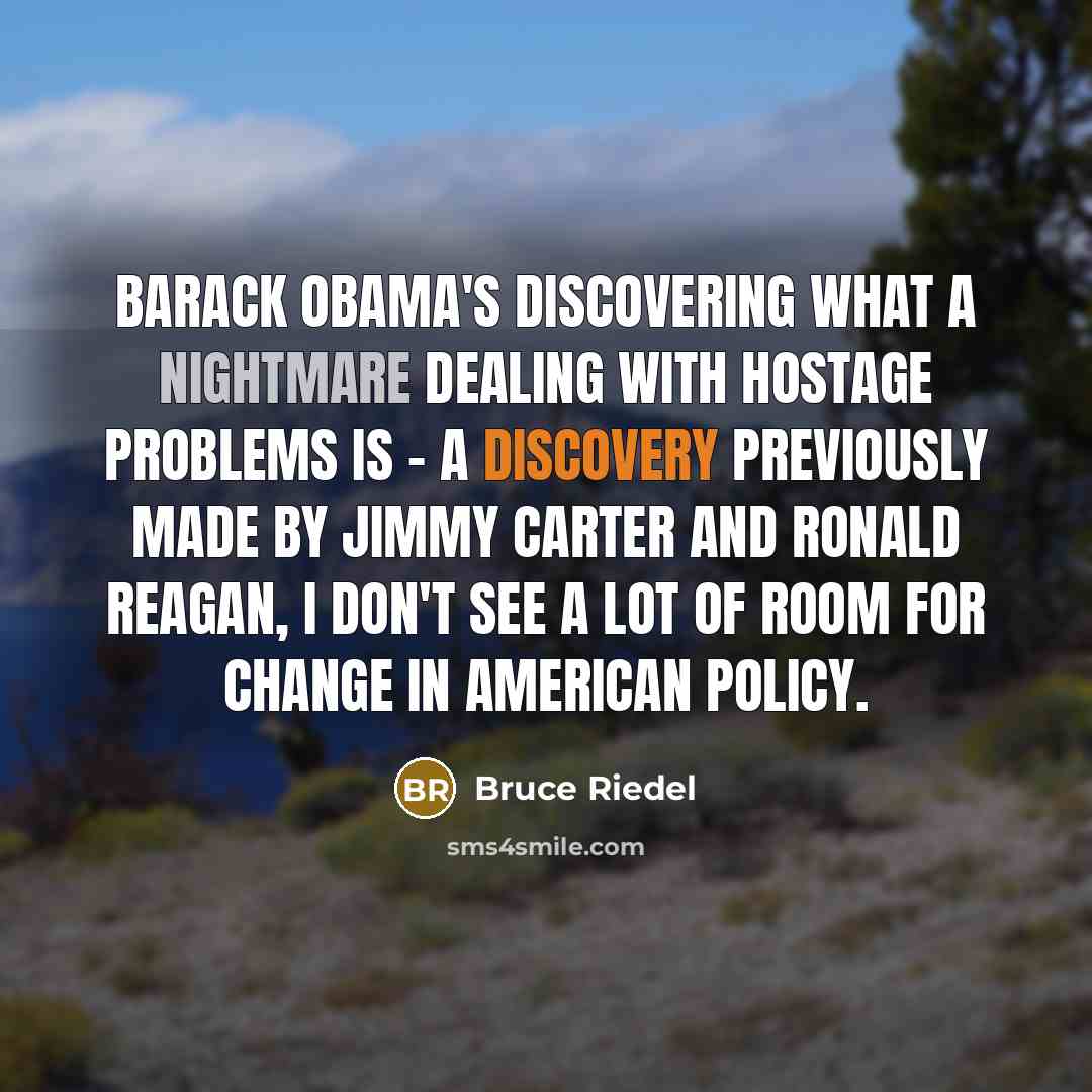 “Barack Obama's discovering what a nightmare dealing with hostage problems…” quote by Bruce Riedel