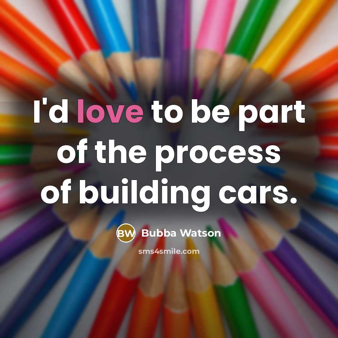 “I'd love to be part of the process of building…” quote by Bubba Watson