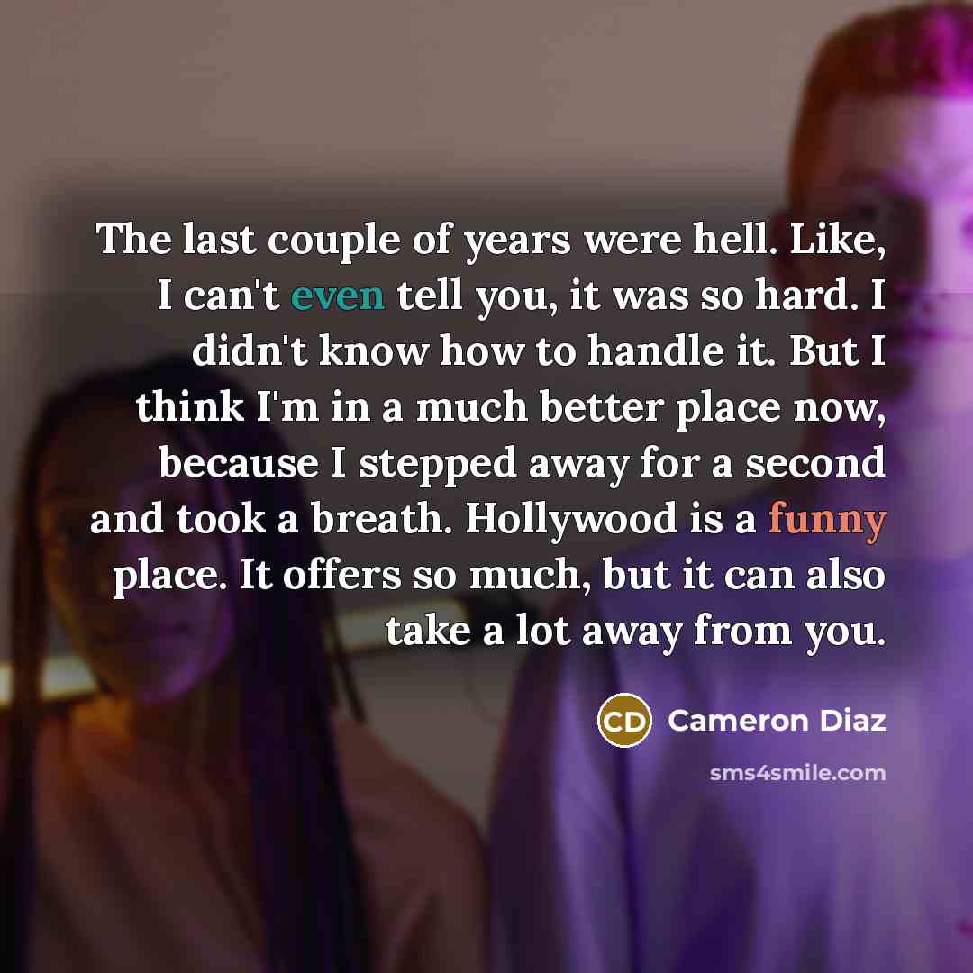 “The last couple of years were hell. Like, I can't…” quote by Cameron Diaz