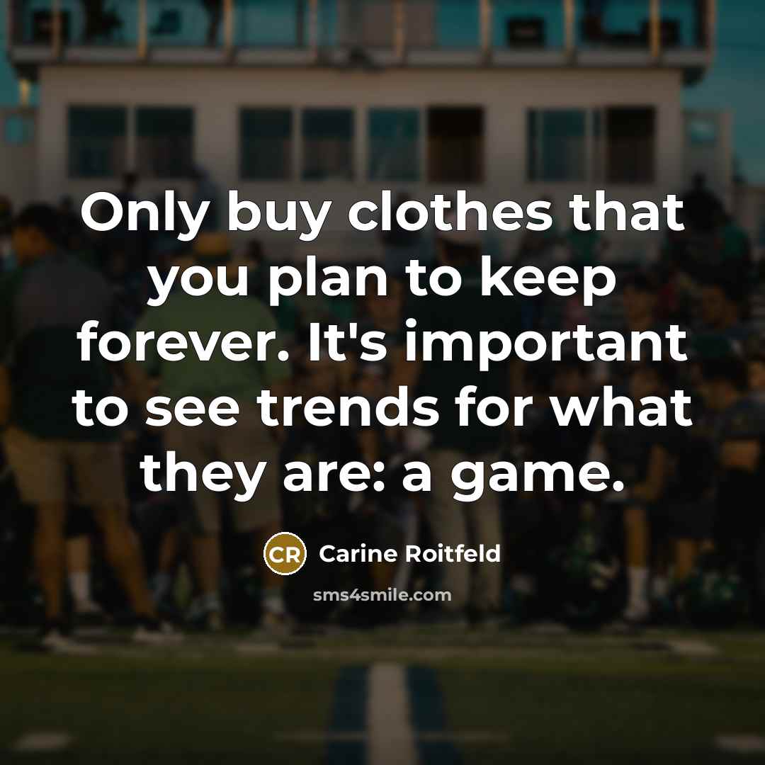 “Only buy clothes that you plan to keep forever. It's…” quote by Carine Roitfeld