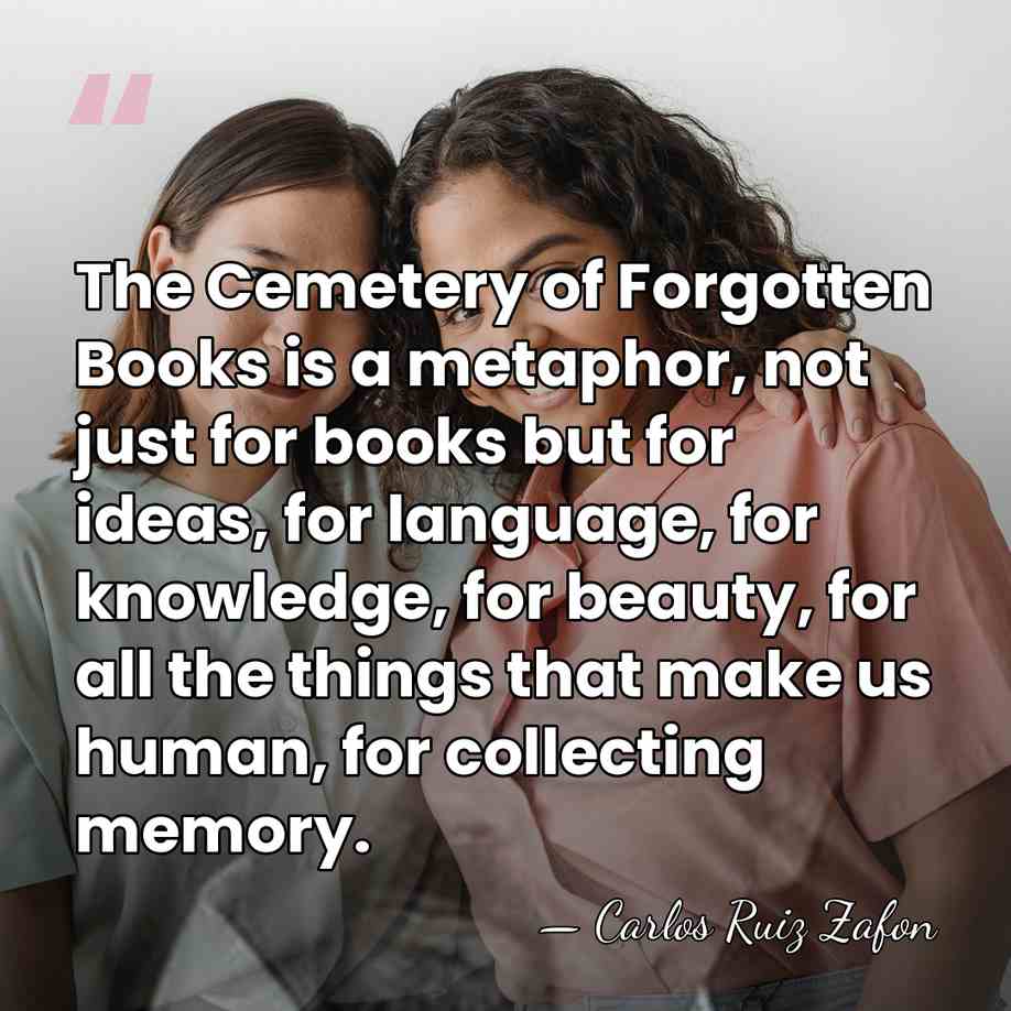 The Cemetery of Forgotten Books is a metaphor, not just for books&hellip; - Carlos Ruiz Zafon