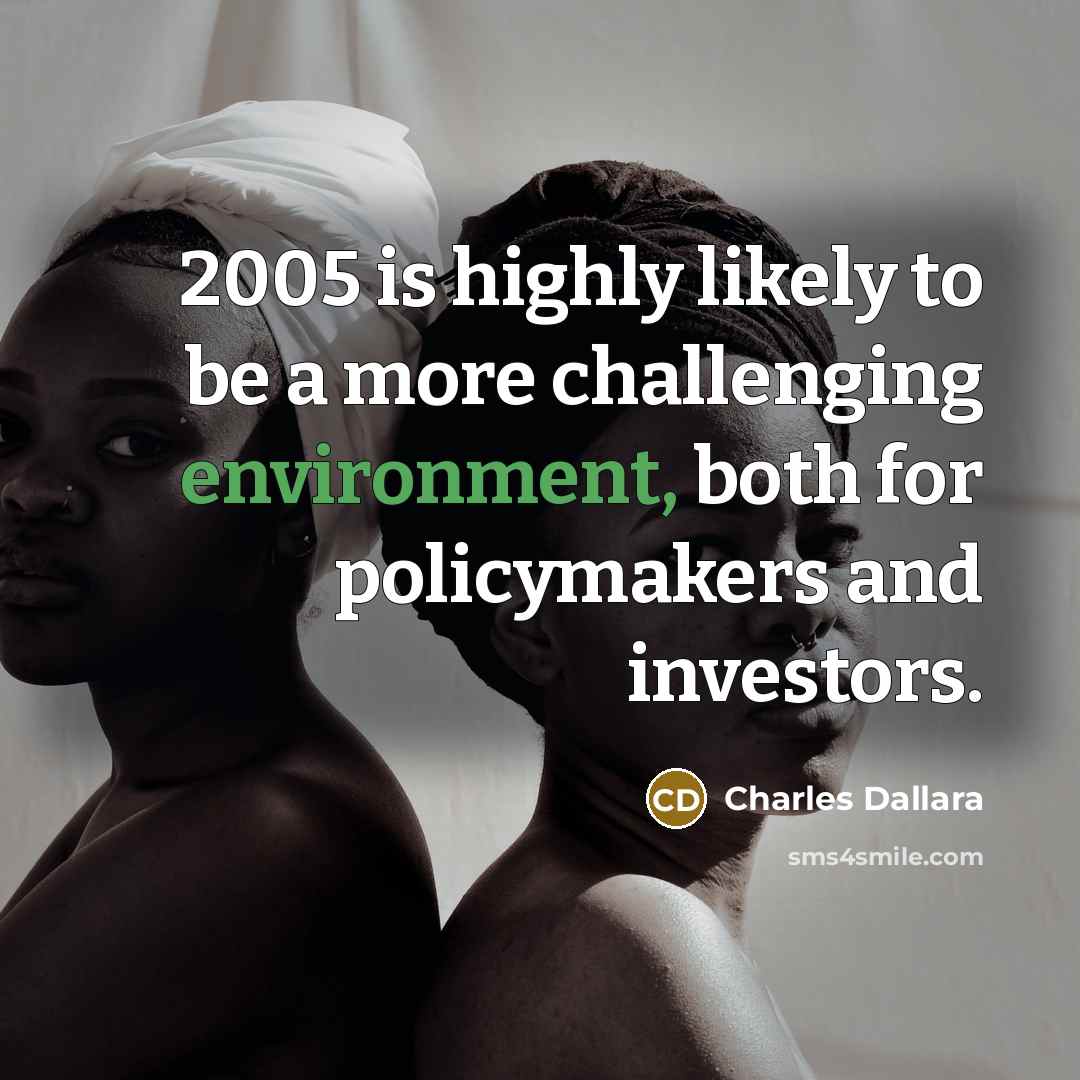 “2005 is highly likely to be a more challenging environment,…” quote by Charles Dallara