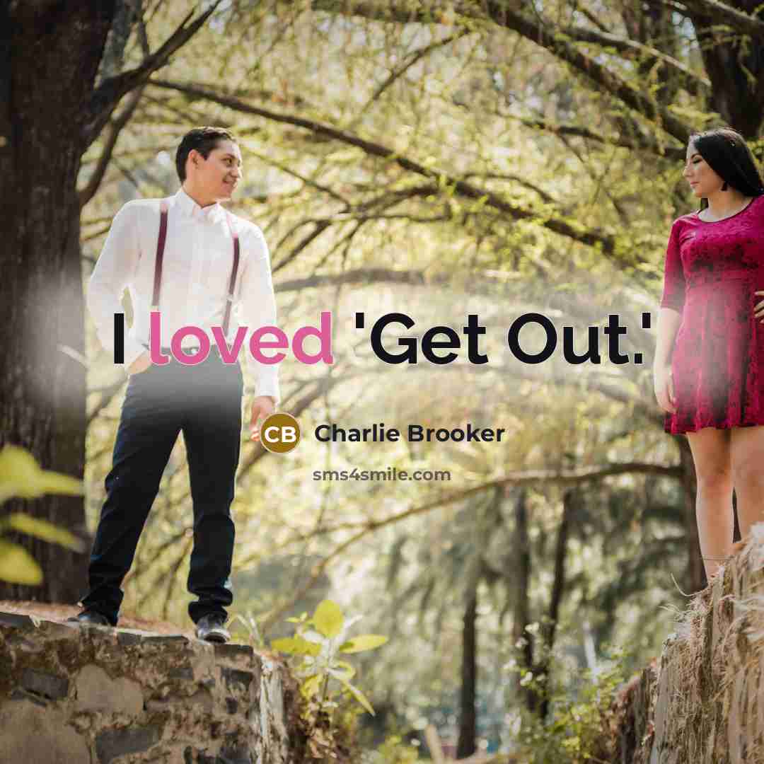“I loved 'Get Out.'…” quote by Charlie Brooker
