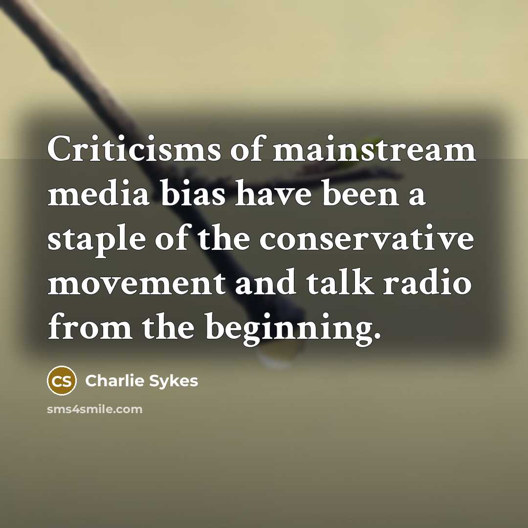 “Criticisms of mainstream media bias have been a staple of…” quote by Charlie Sykes