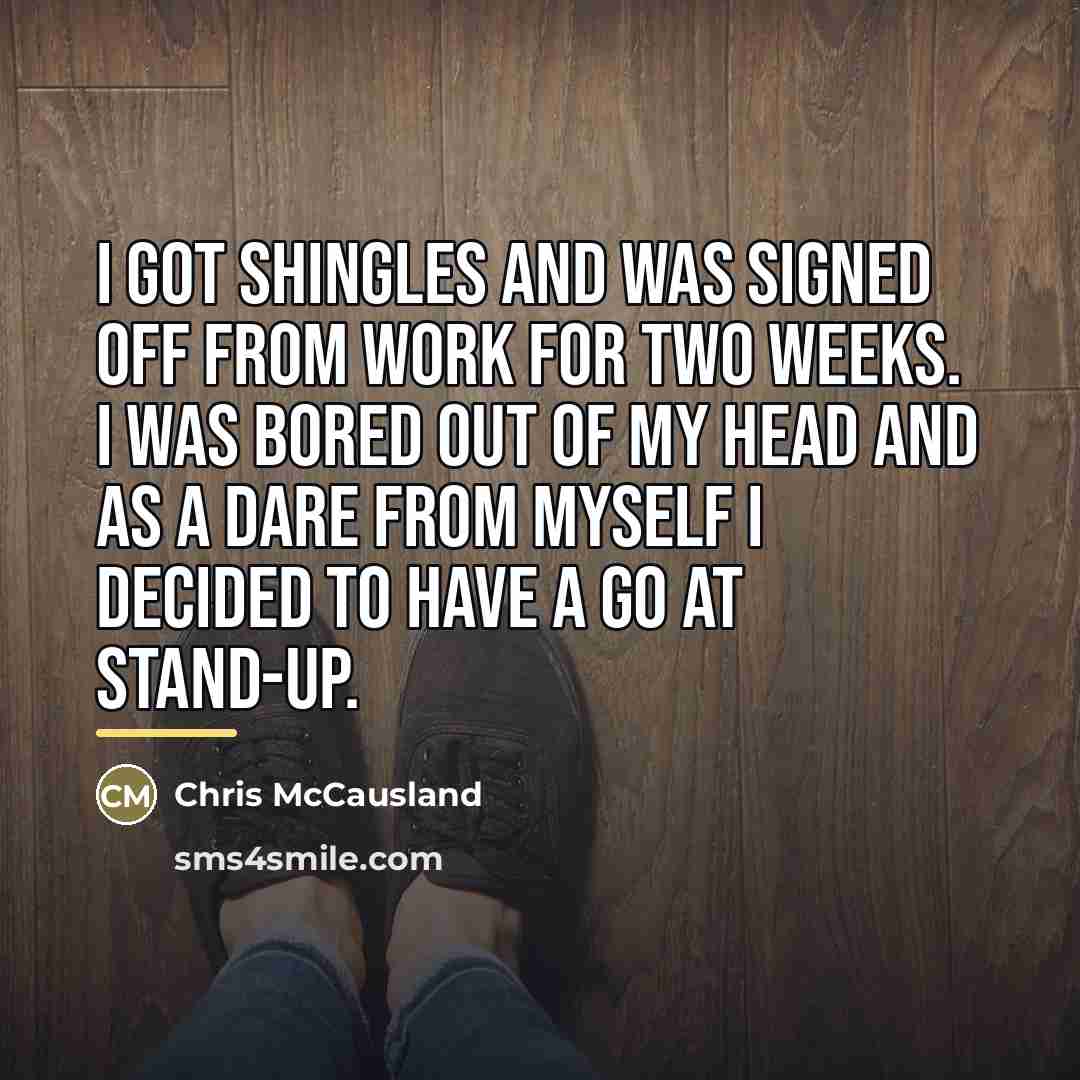 “I got shingles and was signed off from work for…” quote by Chris McCausland