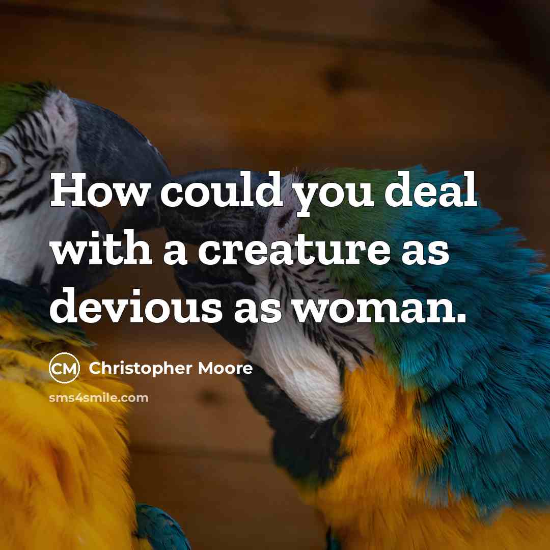 “How could you deal with a creature as devious as…” quote by Christopher Moore