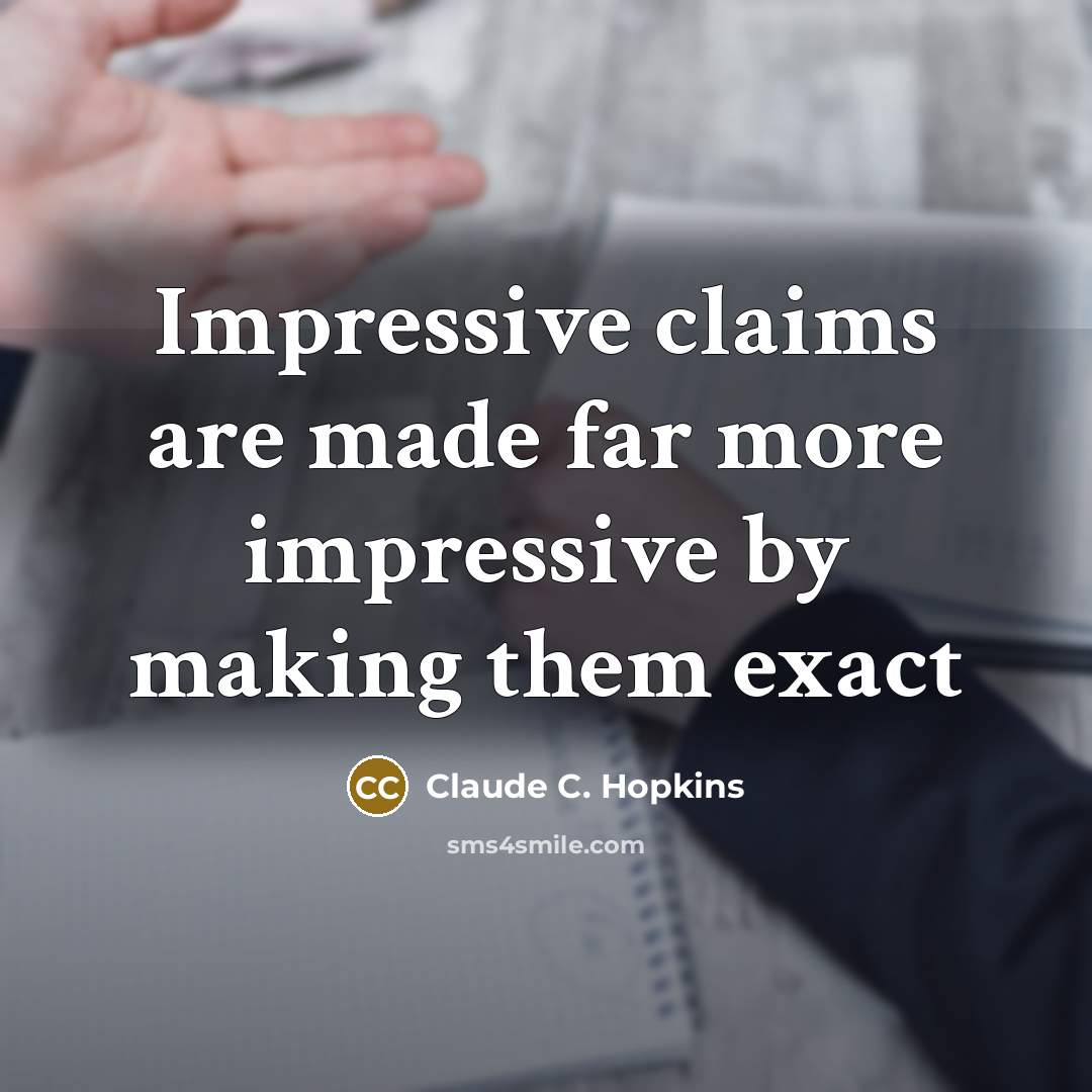 “Impressive claims are made far more impressive by making them…” quote by Claude C. Hopkins