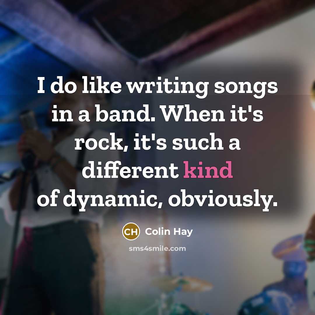 “I do like writing songs in a band. When it's…” quote by Colin Hay