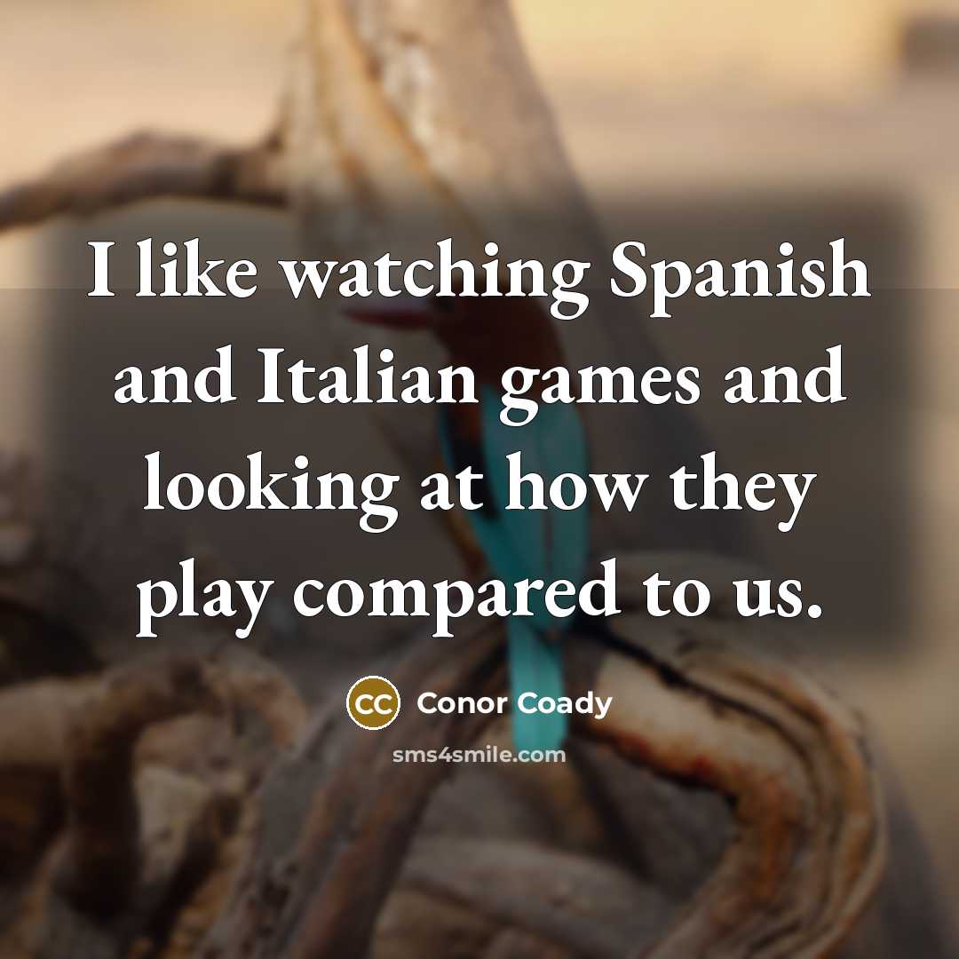 “I like watching Spanish and Italian games and looking at…” quote by Conor Coady
