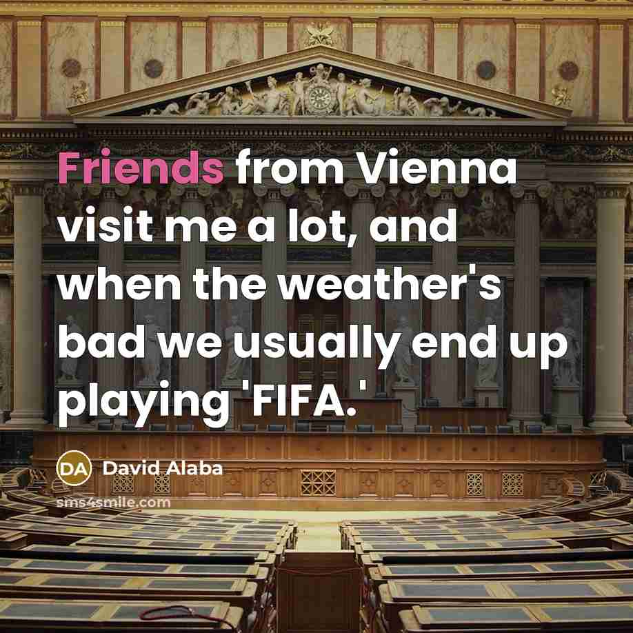 “Friends from Vienna visit me a lot, and when the…” quote by David Alaba