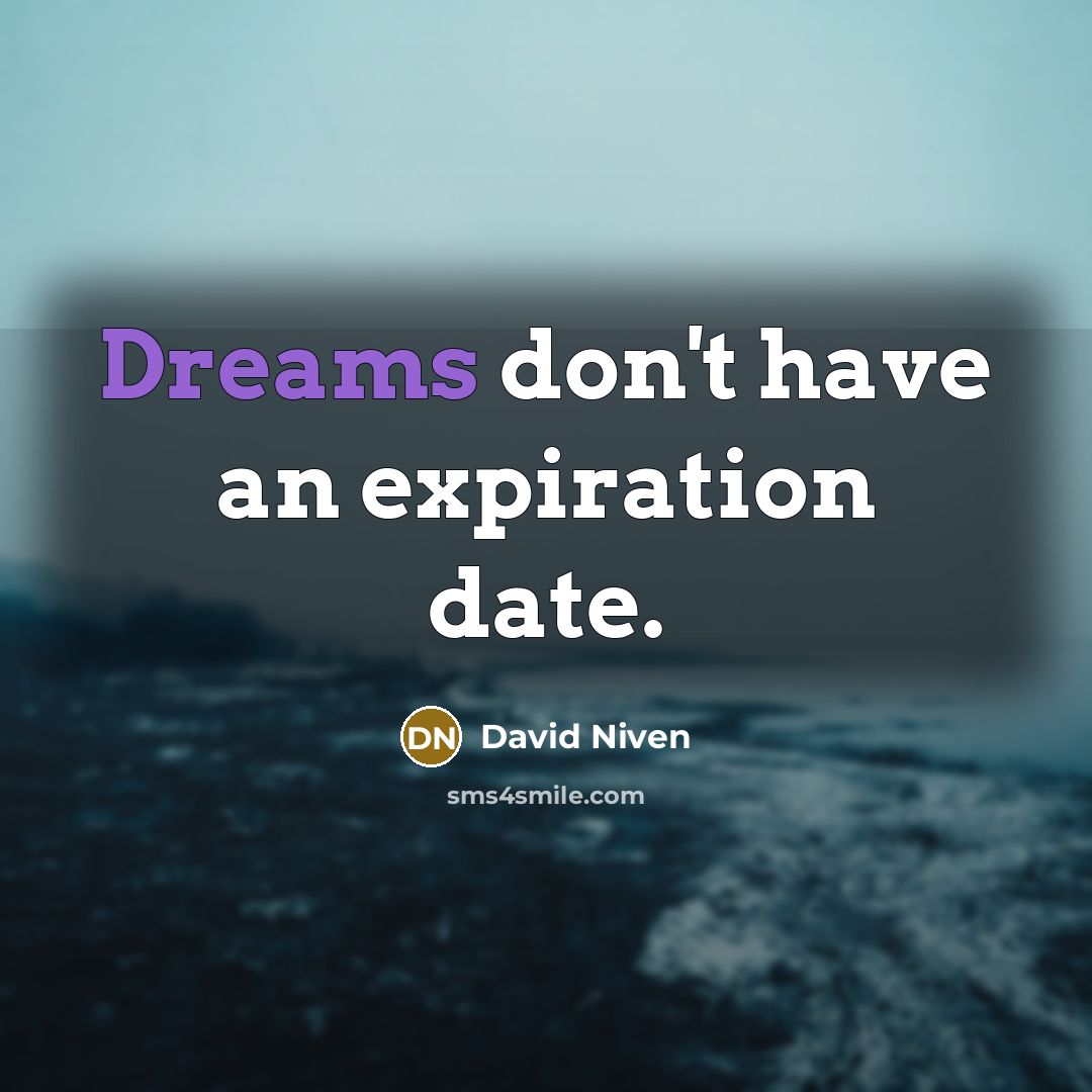 “Dreams don't have an expiration date.…” quote by David Niven
