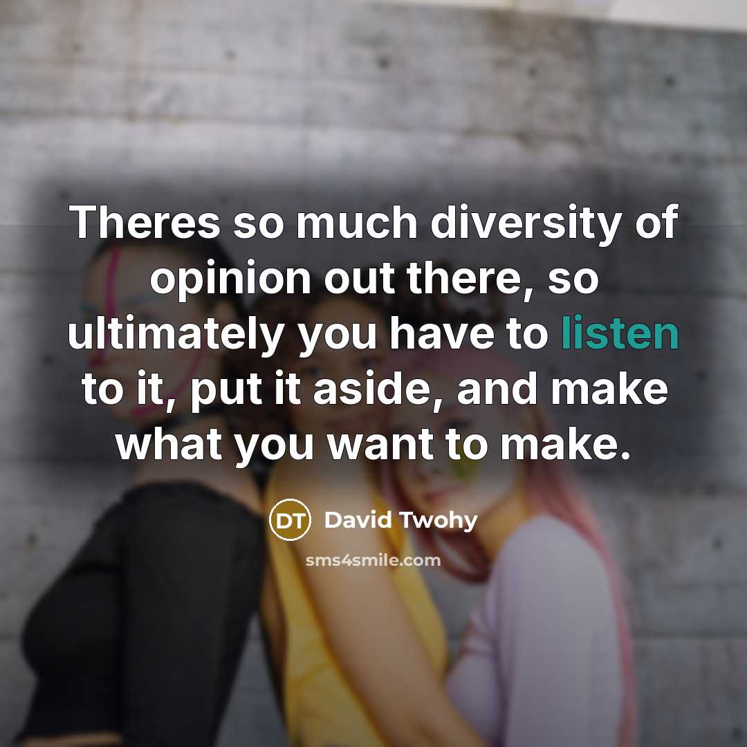 “Theres so much diversity of opinion out there, so ultimately…” quote by David Twohy