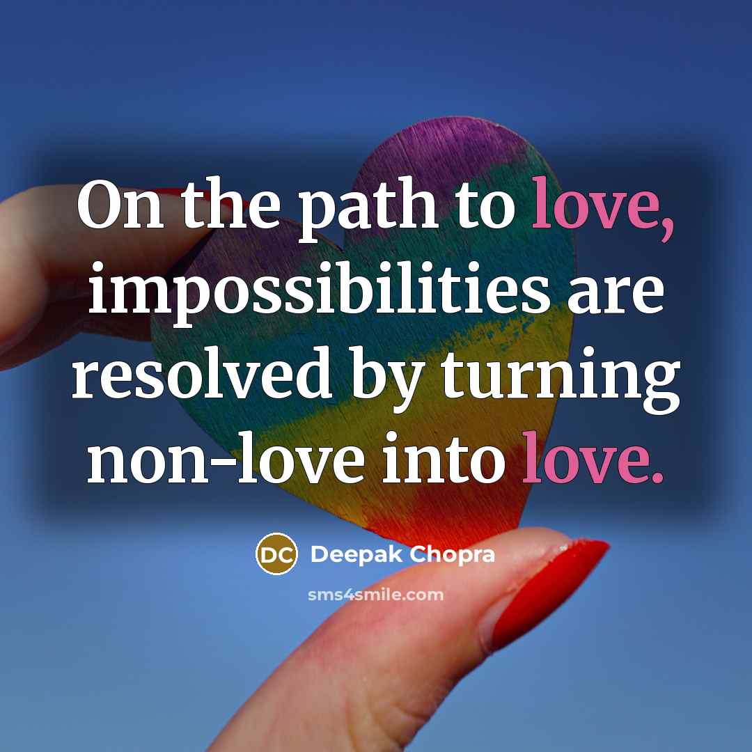“On the path to love, impossibilities are resolved by turning…” quote by Deepak Chopra
