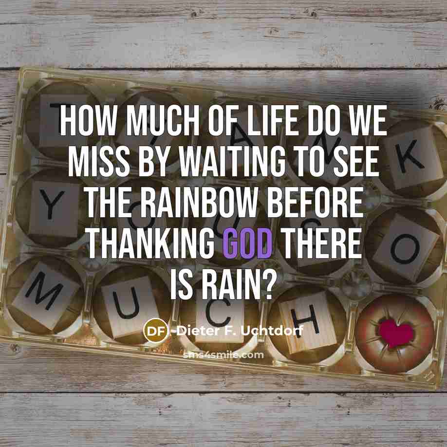 “How much of life do we miss by waiting to…” quote by Dieter F. Uchtdorf