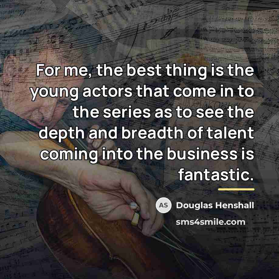“For me, the best thing is the young actors that…” quote by Douglas Henshall