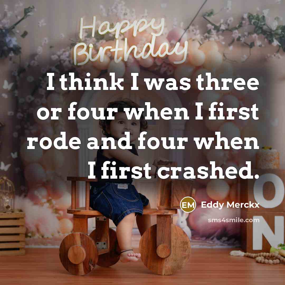 “I think I was three or four when I first rode and four when I first crashed.” quote by Eddy Merckx