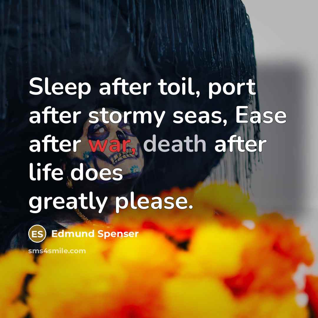 “Sleep after toil, port after stormy seas, Ease after war,…” quote by Edmund Spenser