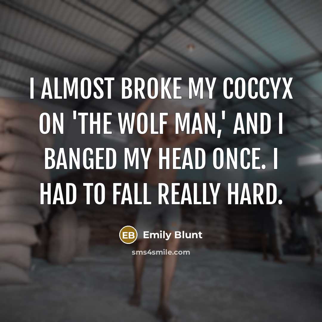“I almost broke my coccyx on 'The Wolf Man,' and…” quote by Emily Blunt