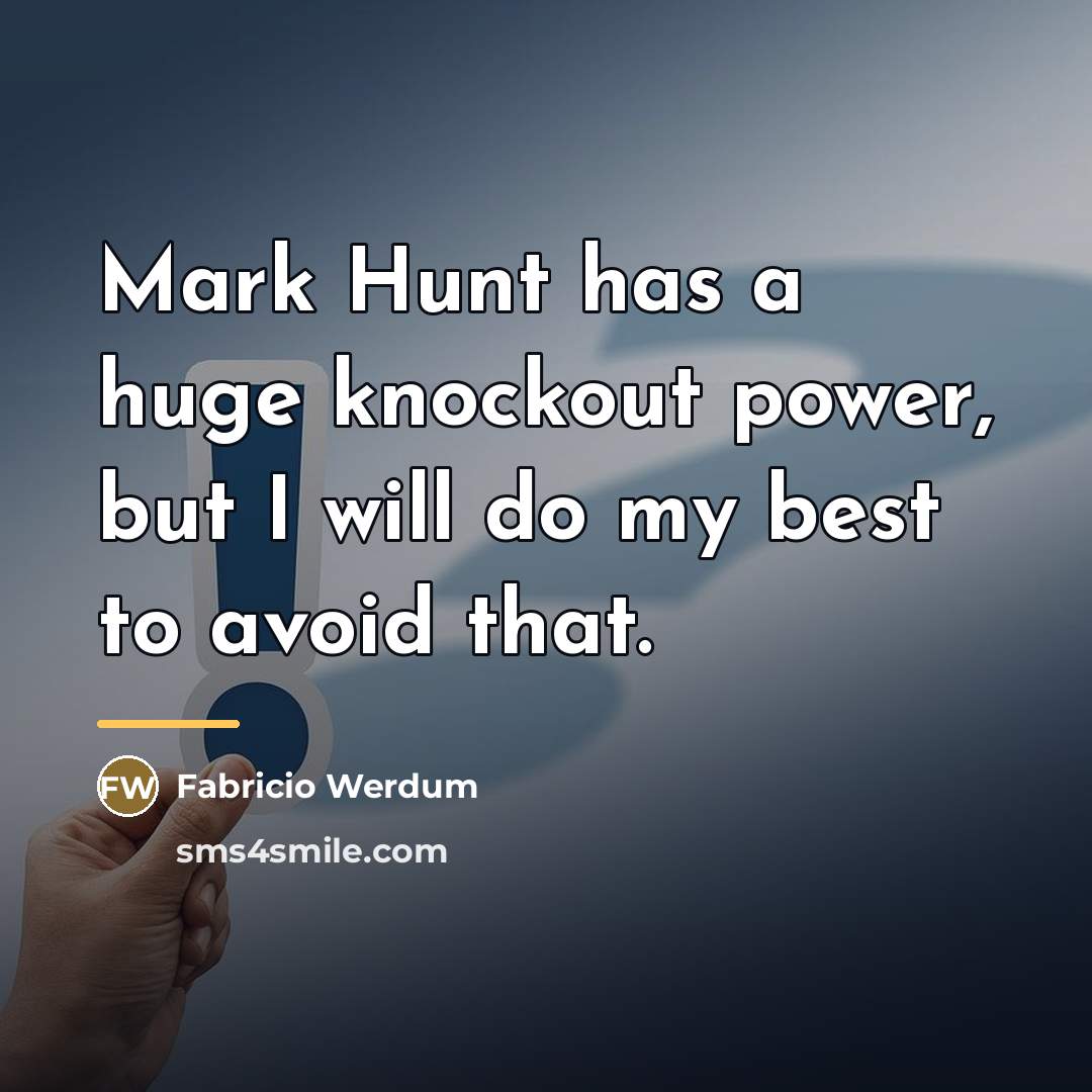 “Mark Hunt has a huge knockout power, but I will…” quote by Fabricio Werdum