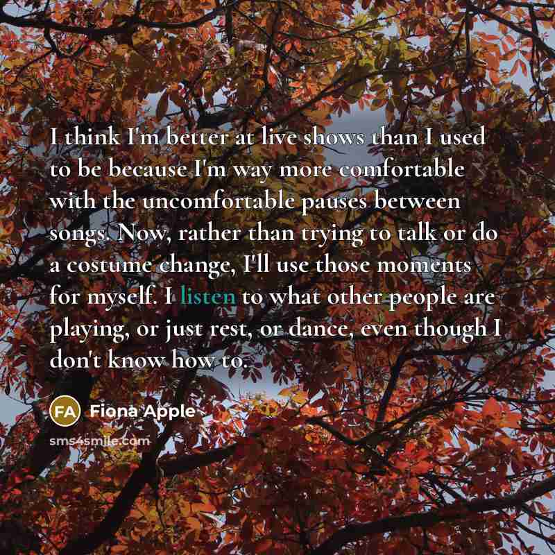 “I think I'm better at live shows than I used…” quote by Fiona Apple
