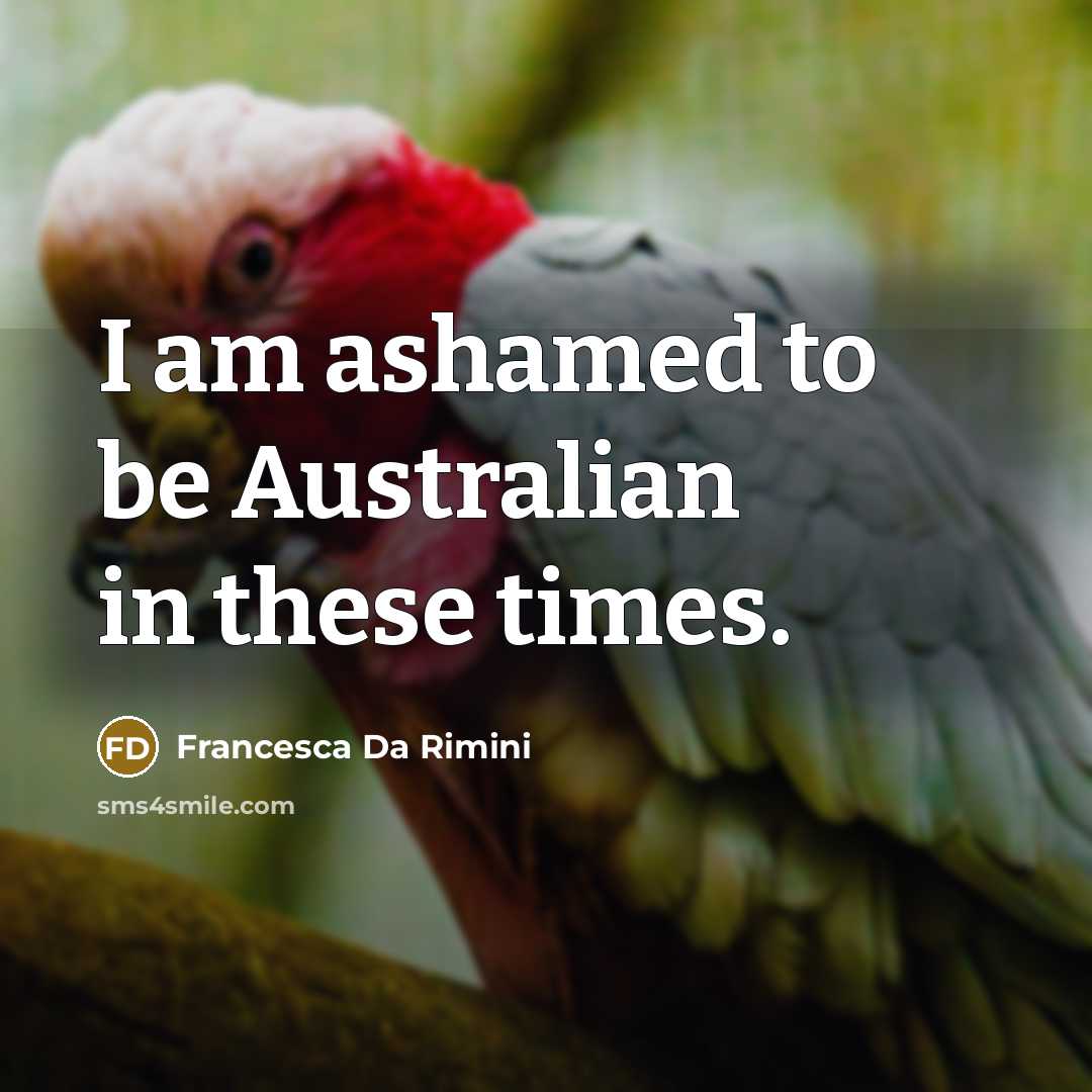 “I am ashamed to be Australian in these times.” quote by Francesca Da Rimini
