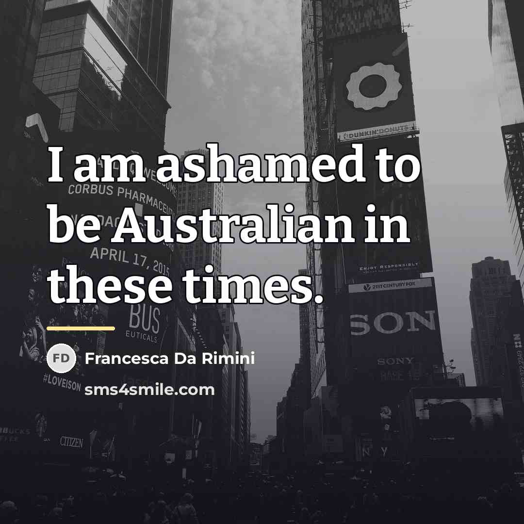 “I am ashamed to be Australian in these times.…” quote by Francesca Da Rimini