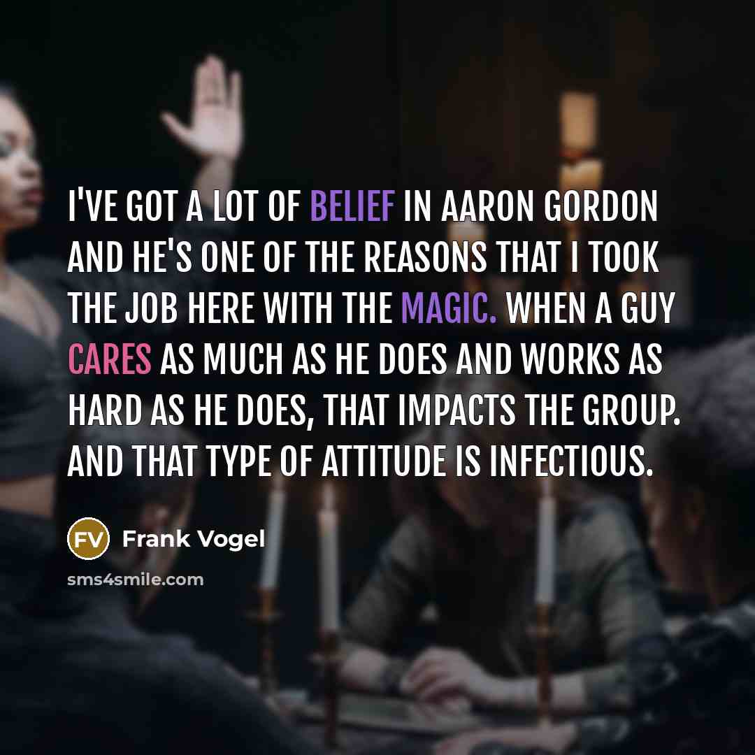 “I've got a lot of belief in Aaron Gordon and…” quote by Frank Vogel