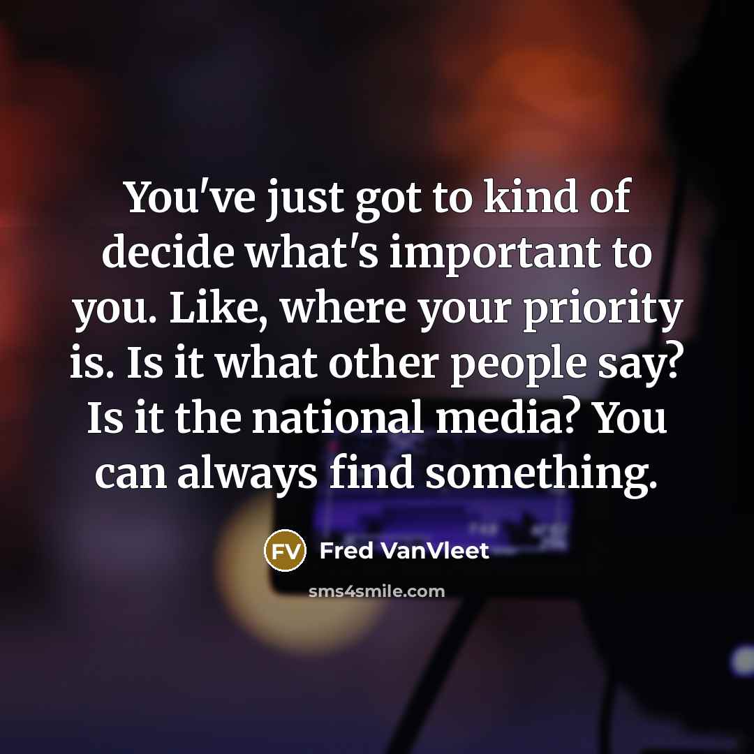 “You've just got to kind of decide what's important to…” quote by Fred VanVleet