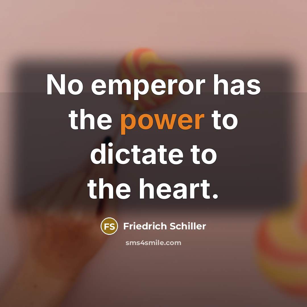 “No emperor has the power to dictate to the heart.…” quote by Friedrich Schiller