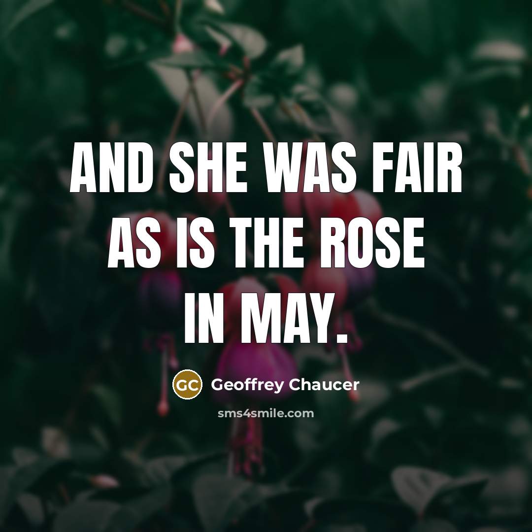 “And she was fair as is the rose in May.” quote by Geoffrey Chaucer