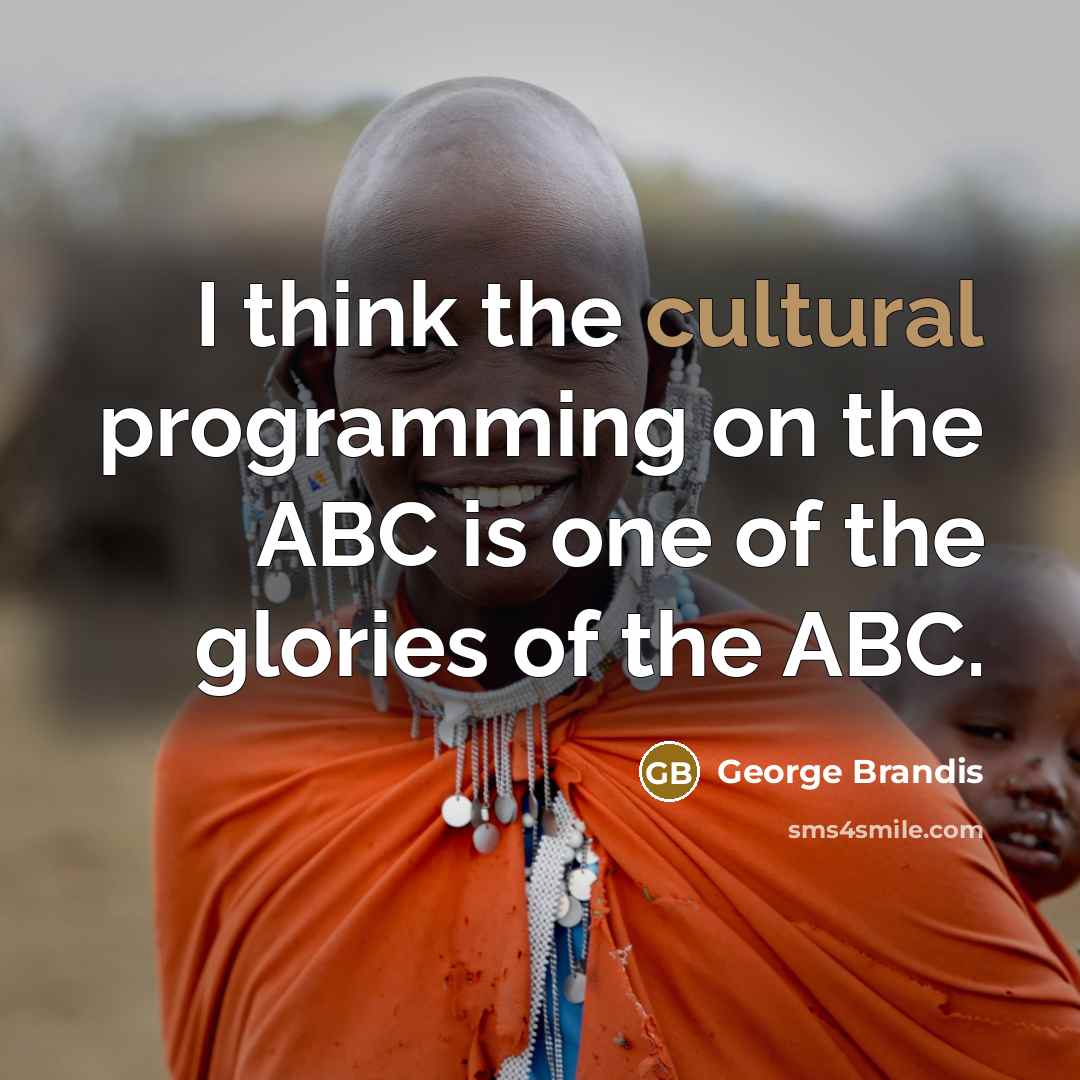 “I think the cultural programming on the ABC is one…” quote by George Brandis