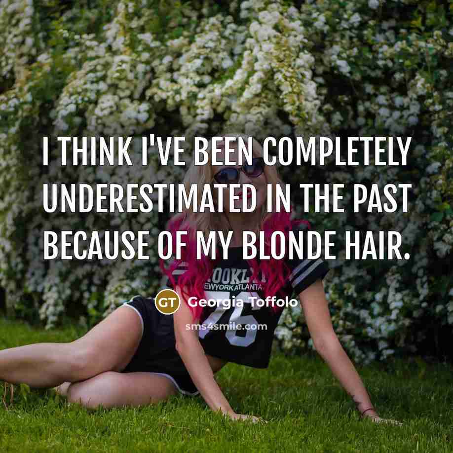 “I think I've been completely underestimated in the past because…” quote by Georgia Toffolo