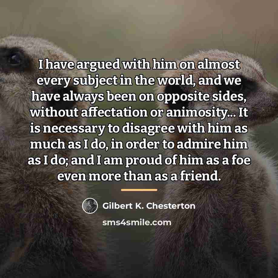 “I have argued with him on almost every subject in…” quote by Gilbert K. Chesterton