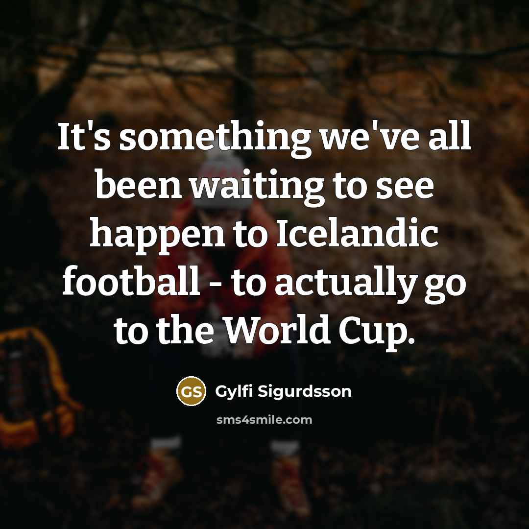 “It's something we've all been waiting to see happen to…” quote by Gylfi Sigurdsson