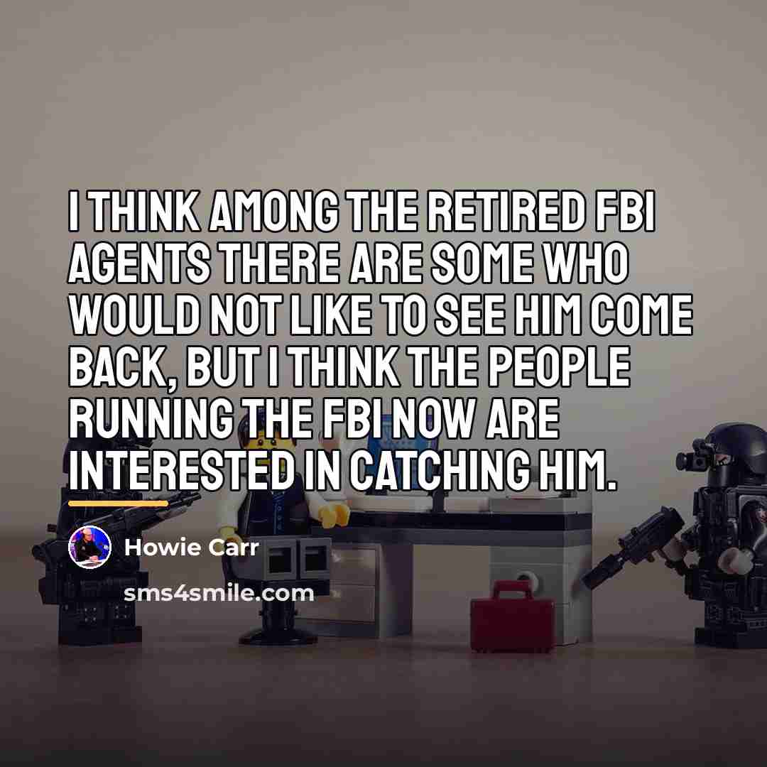 “I think among the retired FBI agents there are some…” quote by Howie Carr