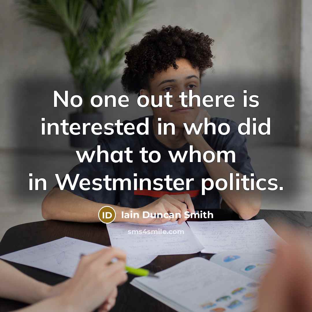 “No one out there is interested in who did what…” quote by Iain Duncan Smith