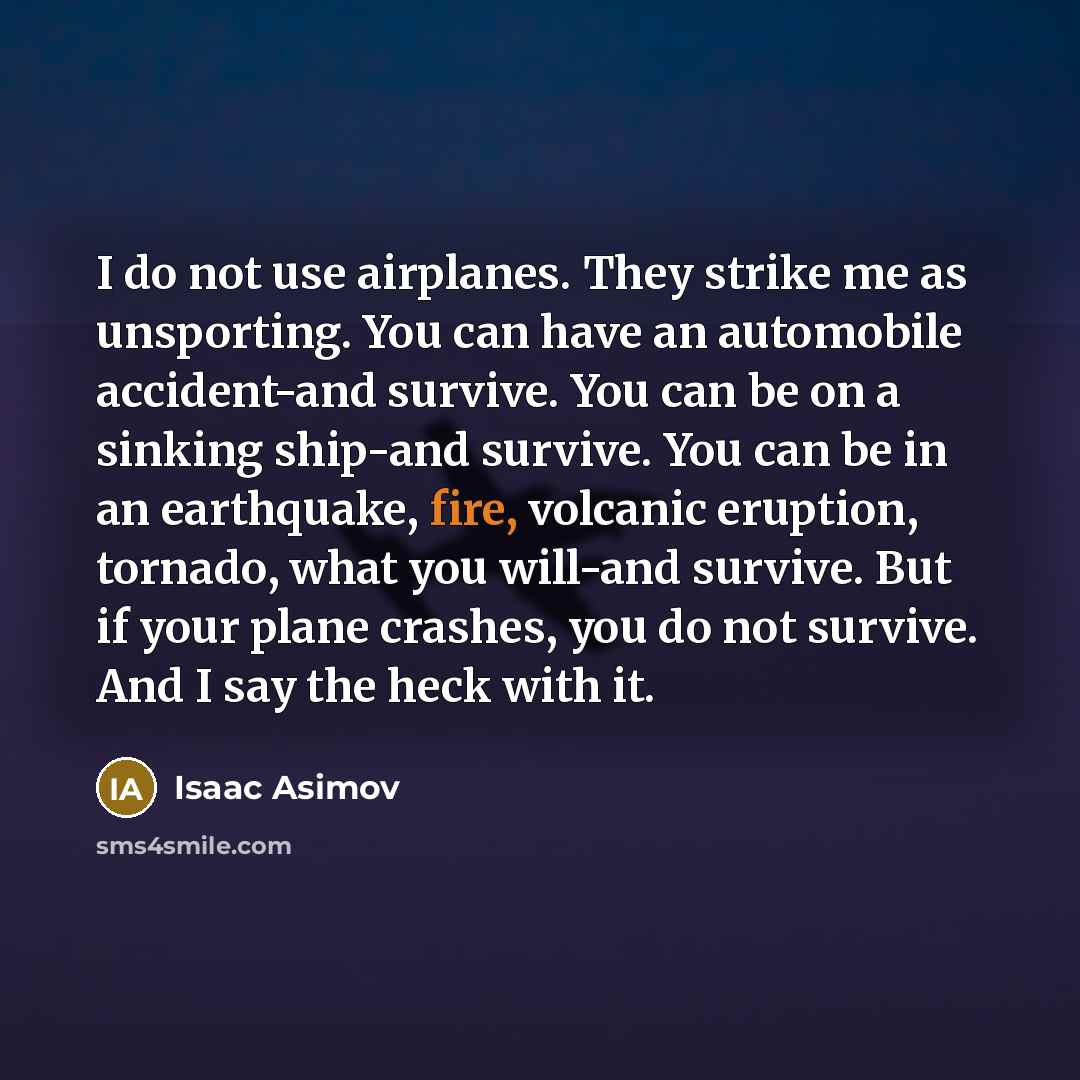 “I do not use airplanes. They strike me as unsporting.…” quote by Isaac Asimov