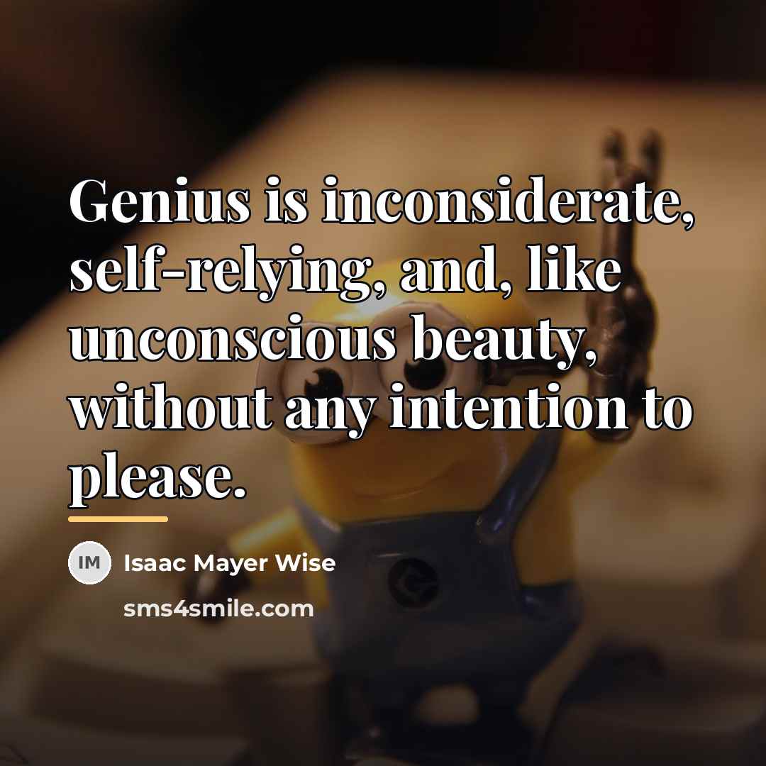 “Genius is inconsiderate, self-relying, and, like unconscious beauty, without any…” quote by Isaac Mayer Wise