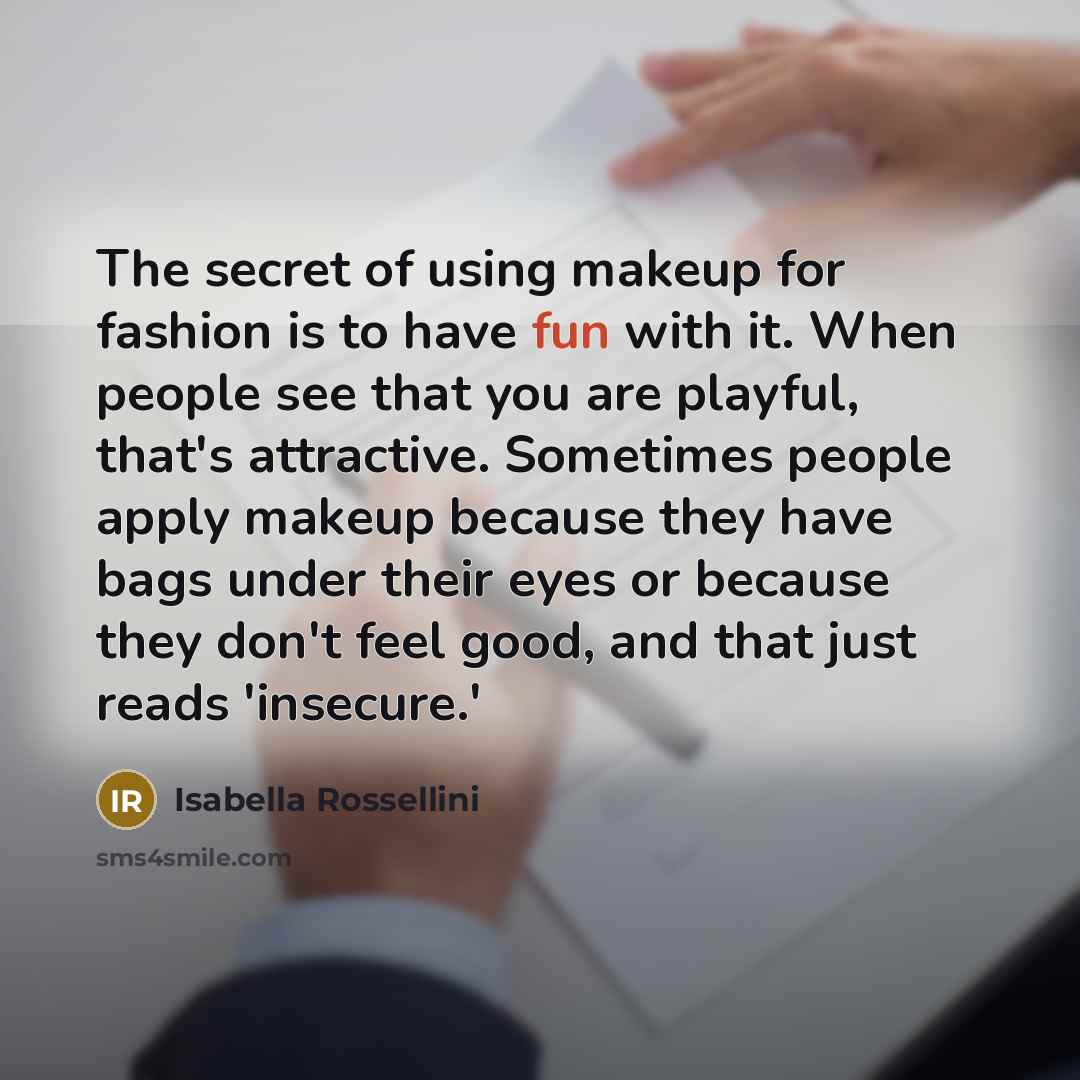 “The secret of using makeup for fashion is to have…” quote by Isabella Rossellini