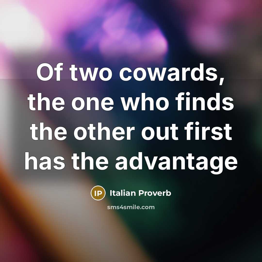 “Of two cowards, the one who finds the other out…” quote by Italian Proverb