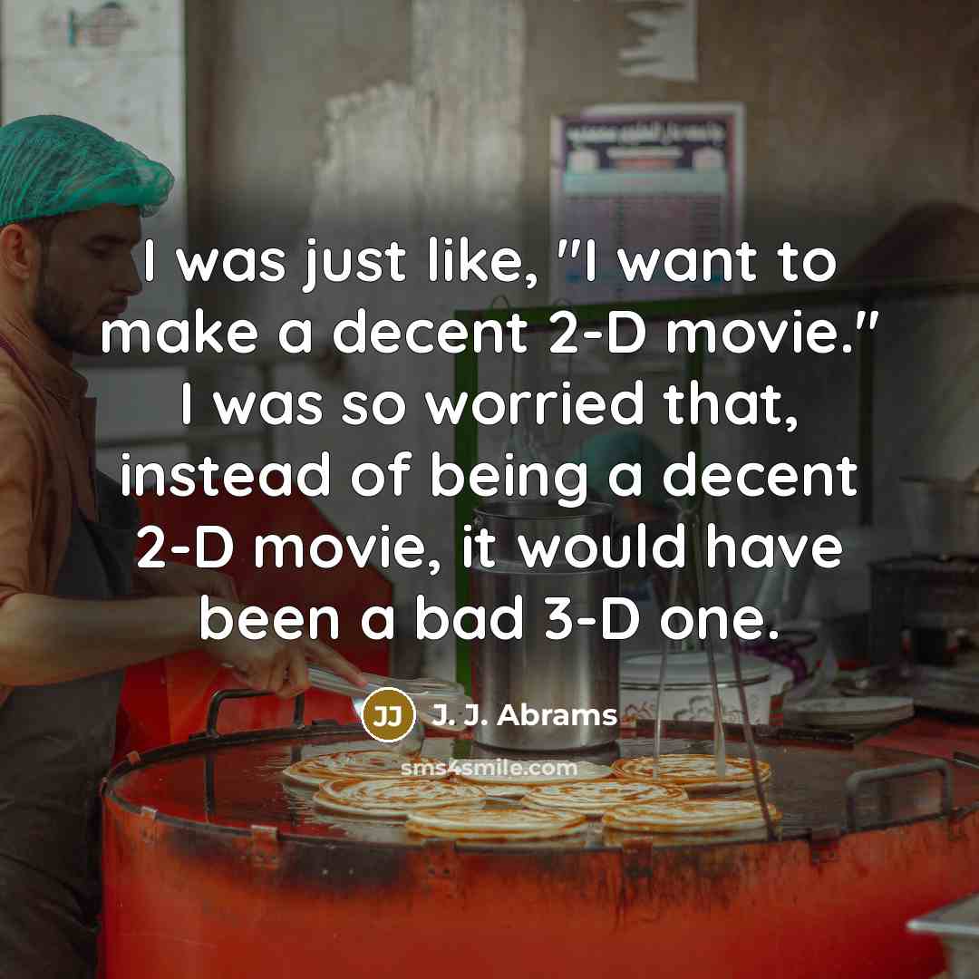 “I was just like, "I want to make a decent…” quote by J. J. Abrams