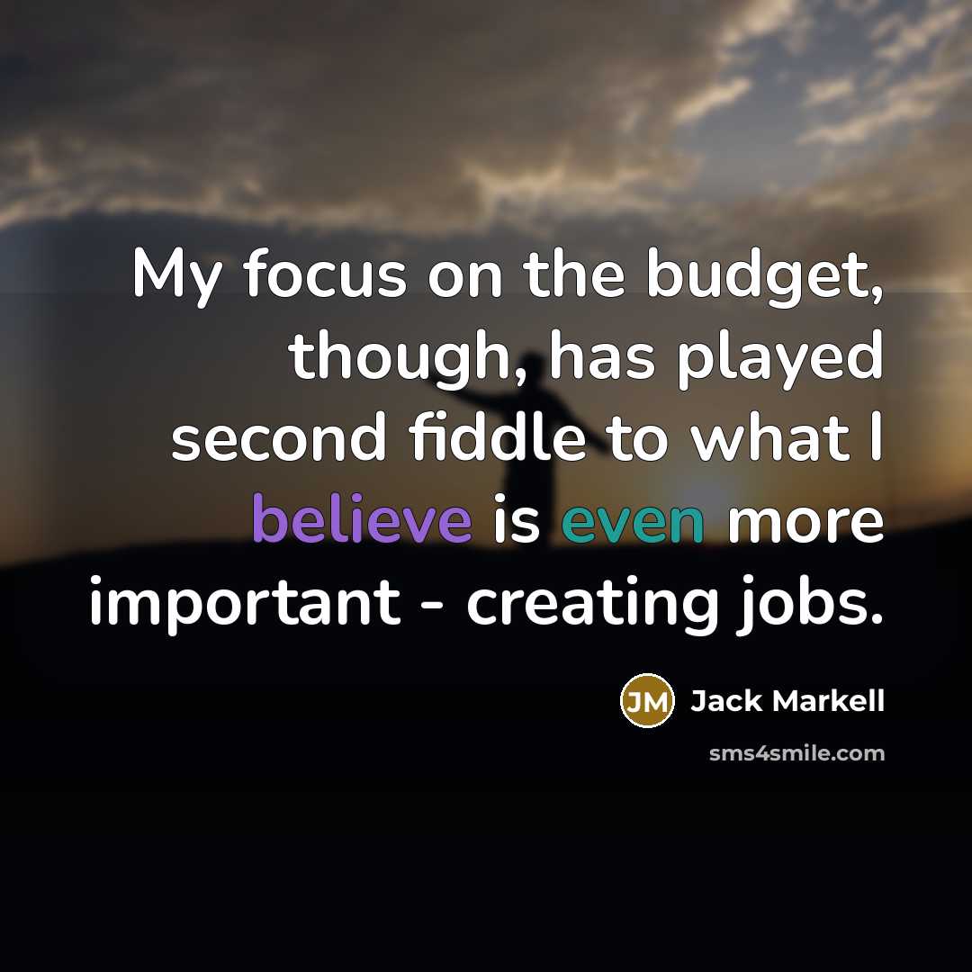 “My focus on the budget, though, has played second fiddle…” quote by Jack Markell