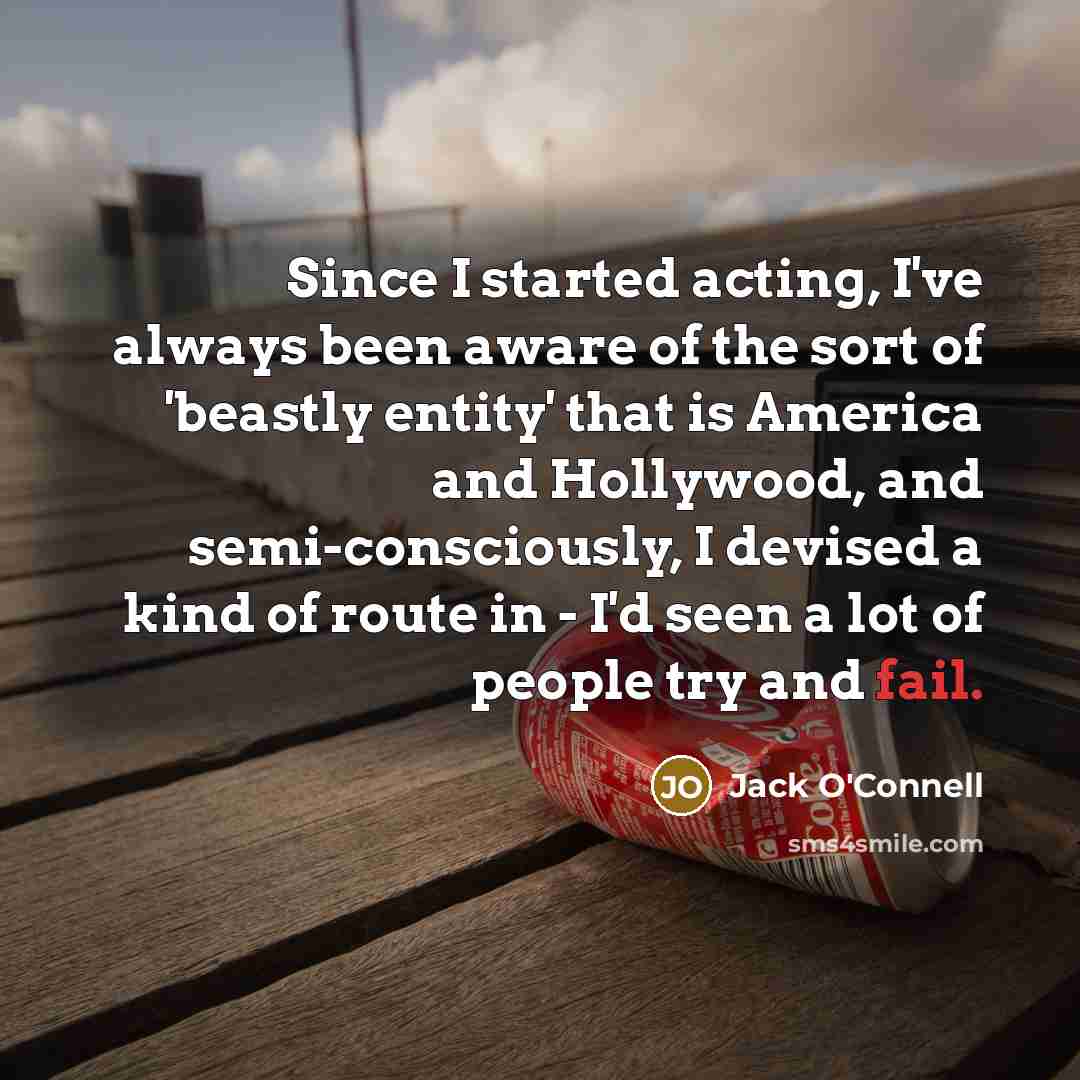 “Since I started acting, I've always been aware of the…” quote by Jack O'Connell