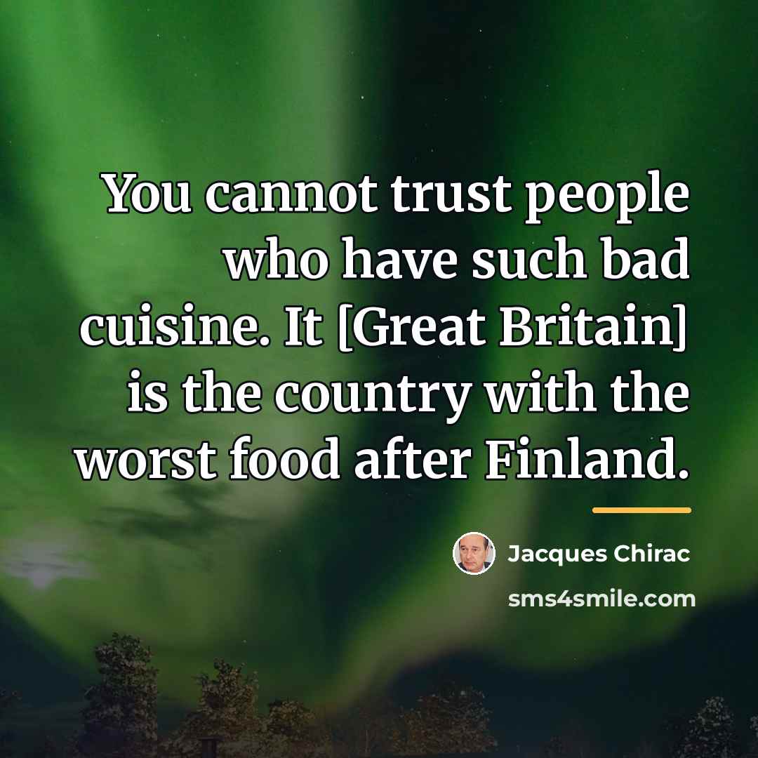 “You cannot trust people who have such bad cuisine. It…” quote by Jacques Chirac