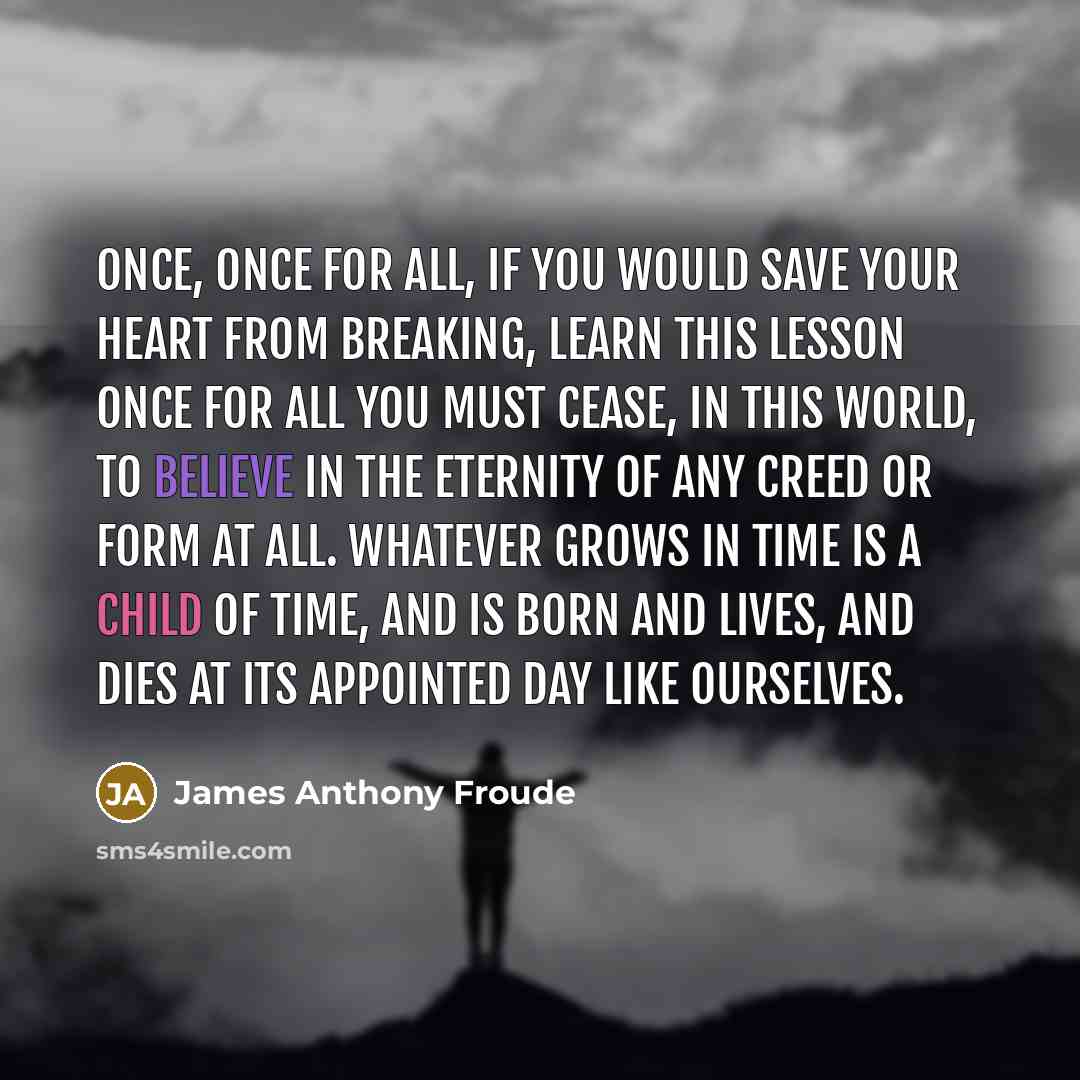 “Once, once for all, if you would save your heart…” quote by James Anthony Froude
