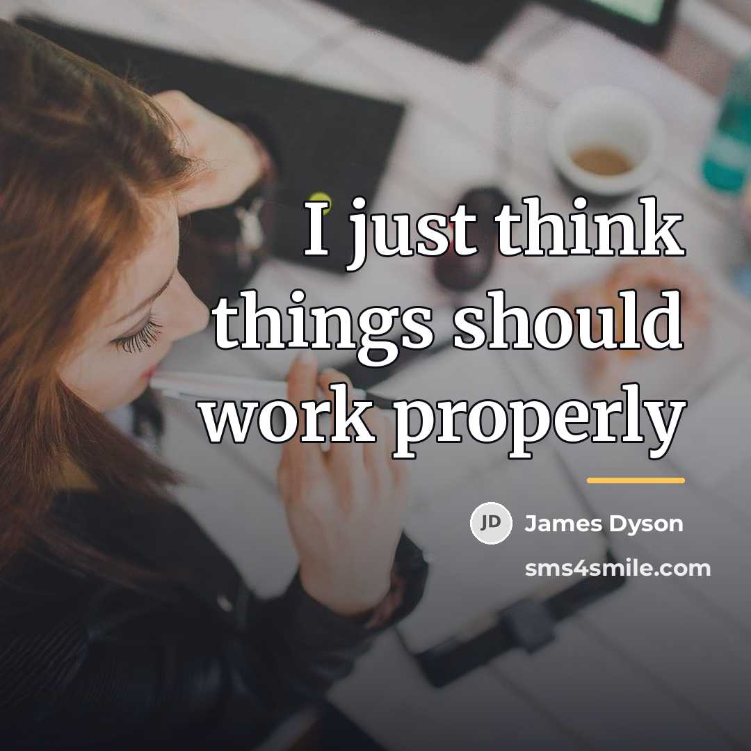 “I just think things should work properly…” quote by James Dyson