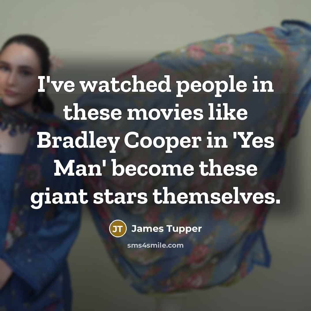 “I've watched people in these movies like Bradley Cooper in…” quote by James Tupper