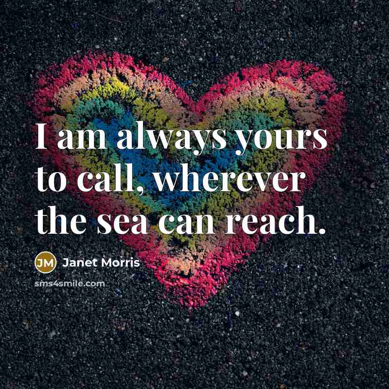 “I am always yours to call, wherever the sea can…” quote by Janet Morris